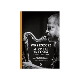 Wrzeszcz!. Mikołaj Trzaska autobiografia