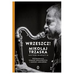 Wrzeszcz!. Mikołaj Trzaska autobiografia