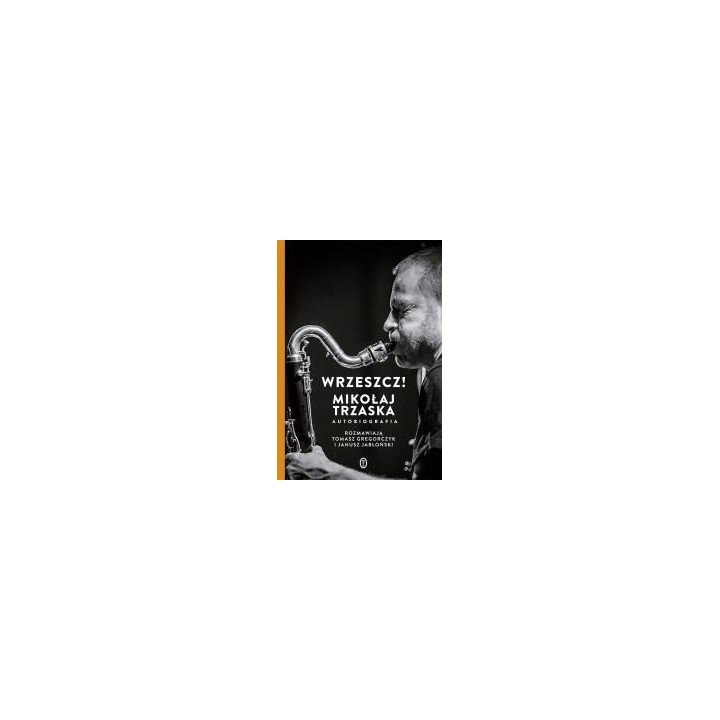 Wrzeszcz!. Mikołaj Trzaska autobiografia