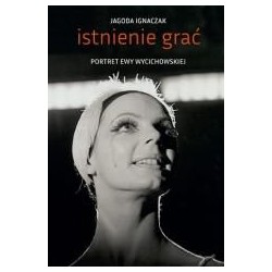 Istnienie grać. Portret Ewy Wycichowskiej