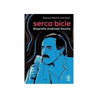 Serca bicie. Biografia Andrzeja Zauchy