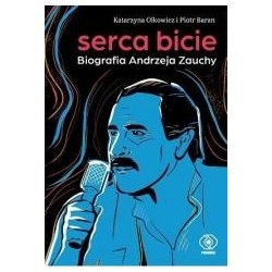 Serca bicie. Biografia Andrzeja Zauchy