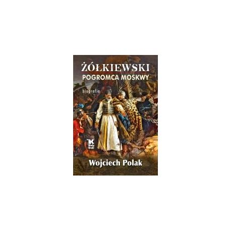 Żółkiewski pogromca Moskwy