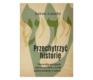 Przechytrzyć historię. Niezwykłe przygody...