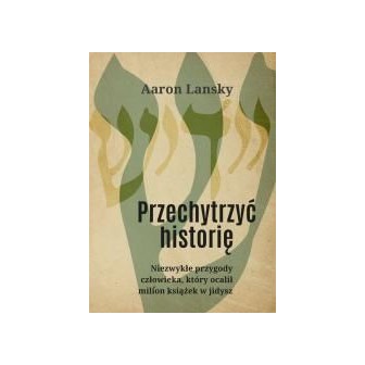 Przechytrzyć historię. Niezwykłe przygody...