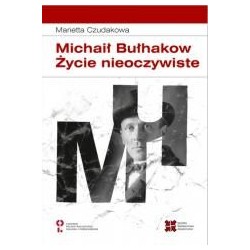 Michaił Bułhakow. Zycie nieoczywiste