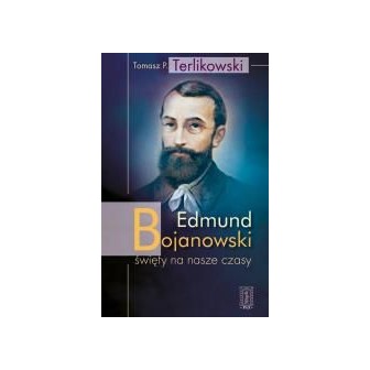 Edmund Bojanowski - święty na nasze czasy