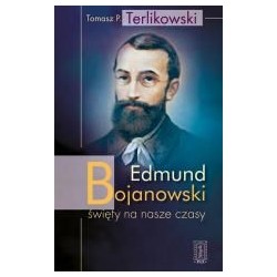 Edmund Bojanowski - święty na nasze czasy
