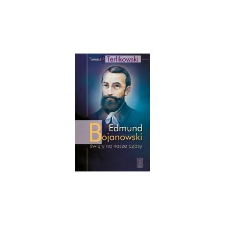 Edmund Bojanowski - święty na nasze czasy