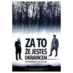 Za to, że jesteś Ukraińcem... Wspomnienia...