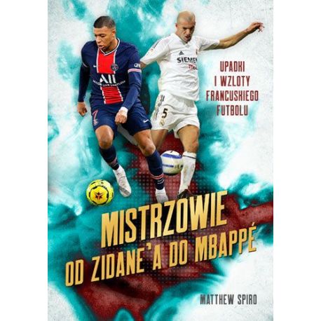 Okładka książki Mistrzowie. Od Zidane’a do Mbappégo. Upadki i wzloty francuskiego futbolu w księgarni sportowej Labotiga