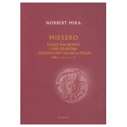 Mieszko Raciborski. Książę raciborski i pan...