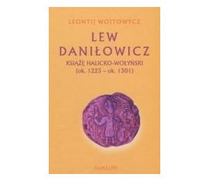 Lew Daniłowicz Książę halicko-wołyński...