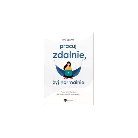 Pracuj zdalnie, żyj normalnie