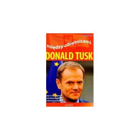 Między obietnicami. Donald Tusk