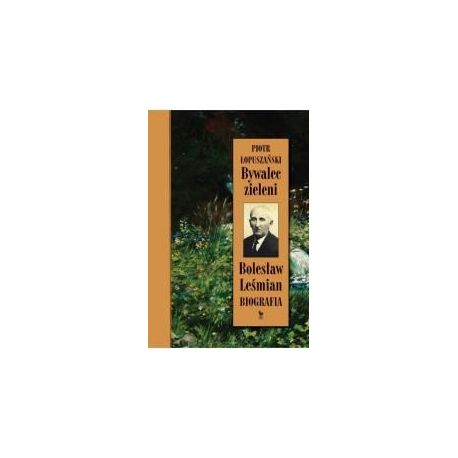 Bywalec zieleni. Bolesław Leśmian. Biografia