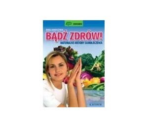 Bądź zdrów naturalne metody samoloczenia