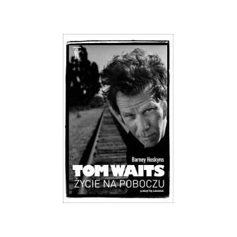 Tom Waits. Życie na poboczu