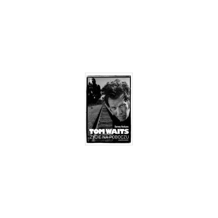 Tom Waits. Życie na poboczu