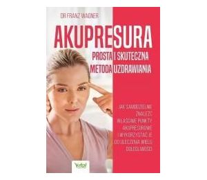 Akupresura prosta i skuteczna metoda uzdrawiania