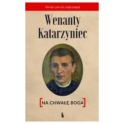 Wenanty Katarzyniec. Na chwałę Boga