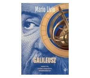 Galileusz. Heretyk, który poruszył wszechświat