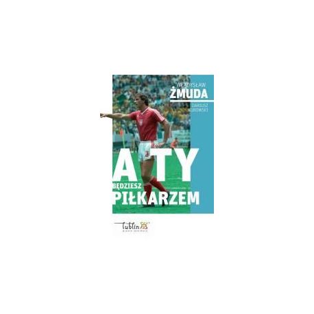 A ty będziesz piłkarzem