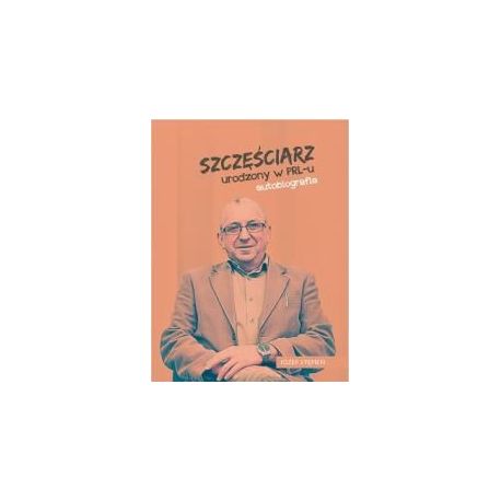 Szczęściarz urodzony w PRL-u autobiografia