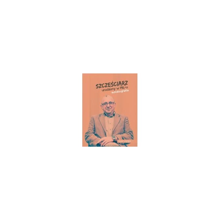Szczęściarz urodzony w PRL-u autobiografia