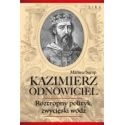 Kazimierz Odnowiciel. Roztropny polityk..