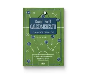 Okładka książki Grand Hotel Calciomercato. Kulisy transferów piłkarskich w księgarni sportowej Labotiga