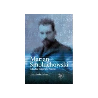Marian Smoluchowski. Selected Scientific Works