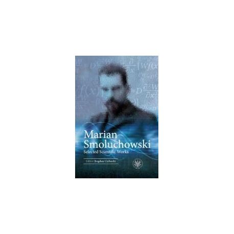Marian Smoluchowski. Selected Scientific Works