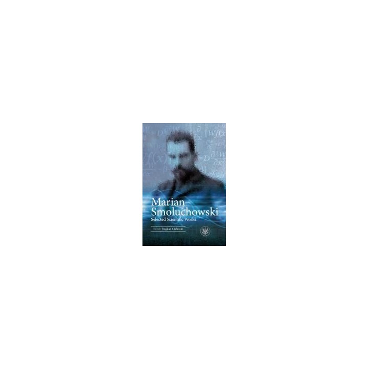 Marian Smoluchowski. Selected Scientific Works