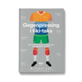 Okładka książki Gegenpressing i tiki-taka. Jak rodził się nowoczesny europejski futbol w księgarni Labotiga