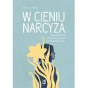 W cieniu narcyza. Jak rozpoznać toksyczną relację