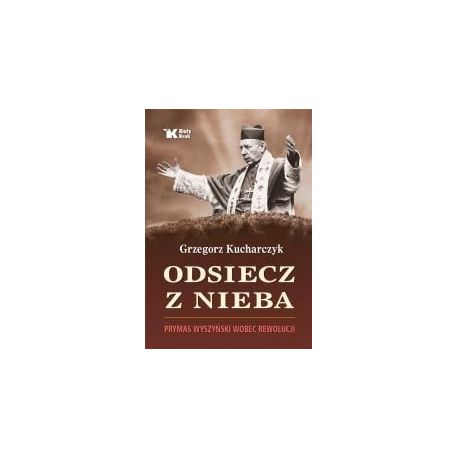 Odsiecz z nieba. Prymas Wyszyński wobec rewolucji