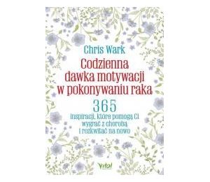 Codzienna dawka motywacji w pokonywaniu raka