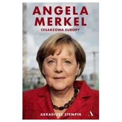 Angela Merkel. Cesarzowa Europy