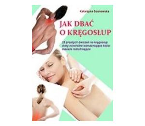 Jak dbać o kręgosłup aby był silny i zdrowy