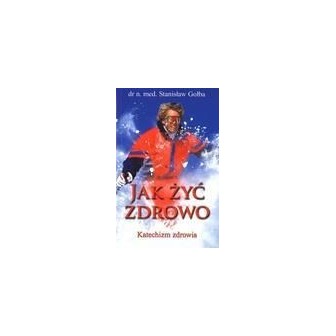 Jak żyć zdrowo. Katechizm zdrowia