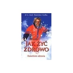 Jak żyć zdrowo. Katechizm zdrowia