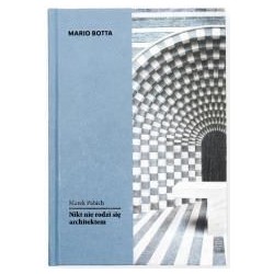 Mario Botta. Nikt nie rodzi się architektem