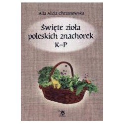 Święte zioła poleskich znachorek T.2 K-P