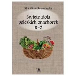 Święte zioła poleskich znachorek T.3 R-Ż