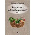 Święte zioła poleskich znachorek T.3 R-Ż