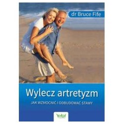 Wylecz artretyzm. Jak wzmocnić i odbudować stawy