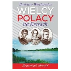 Wielcy Polacy na Kresach