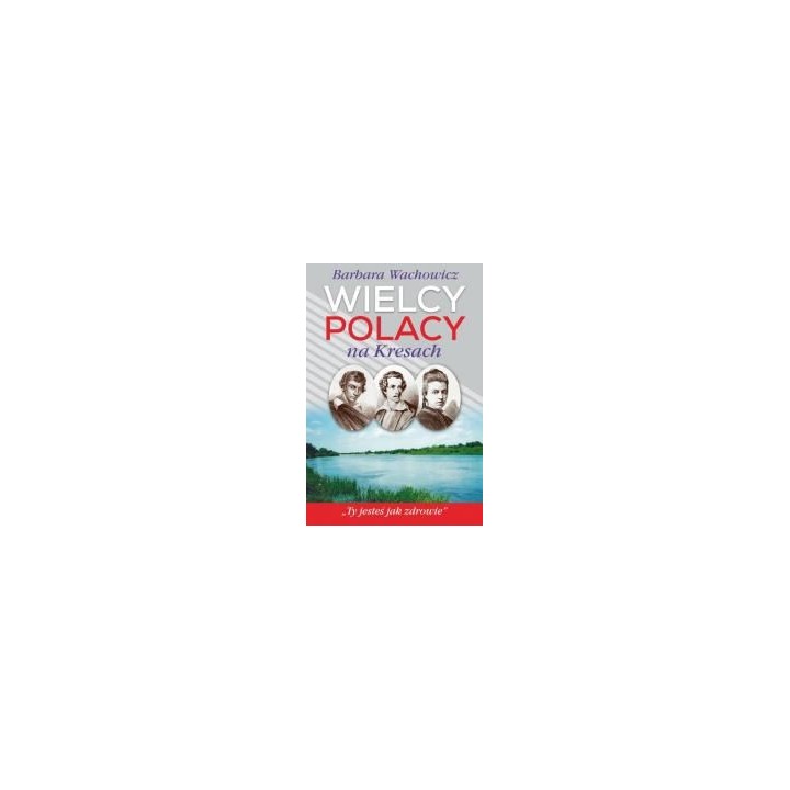 Wielcy Polacy na Kresach