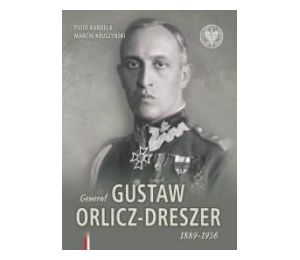 Generał Gustaw Orlicz-Dreszer 1889-1936